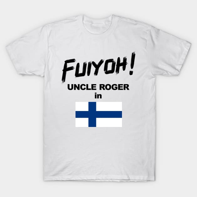 Uncle Roger World Tour - Fuiyoh - Finland T-Shirt by kimbo11